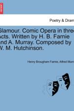 Glamour. Comic Opera in Three Acts. Written by H. B. Farnie and A. Murray. Composed by W. M. Hutchinson. af Henry Brougham Farnie