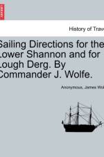 Sailing Directions for the Lower Shannon and for Lough Derg. by Commander J. Wolfe. af Anonymous