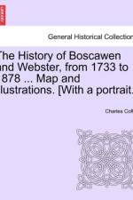 The History of Boscawen and Webster, from 1733 to 1878 ... Map and Illustrations. [With a Portrait.] af Charles Coffin