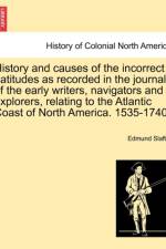 History and Causes of the Incorrect Latitudes as Recorded in the Journals of the Early Writers, Navigators and Explorers, Relating to the Atlantic Coast of North America. 1535-1740. af Edmund Slafter