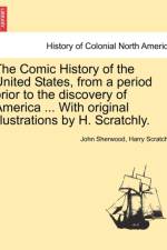 The Comic History of the United States, from a Period Prior to the Discovery of America ... with Original Illustrations by H. Scratchly. af John Sherwood