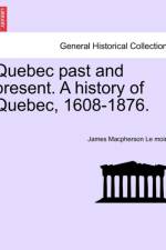 Quebec Past and Present. a History of Quebec, 1608-1876. af James MacPherson Le Moine