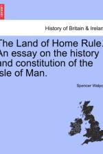 The Land of Home Rule. an Essay on the History and Constitution of the Isle of Man. af Spencer Walpole