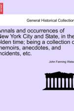 Annals and Occurrences of New York City and State, in the Olden Time; Being a Collection of Memoirs, Anecdotes, and Incidents, Etc. af John Fanning Watson