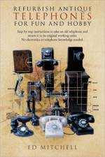 Refurbish Antique Telephones for Fun and Hobby af Ed Mitchell
