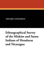 Ethnographical Survey of the Miskito and Sumu Indians of Honduras and Nicaragua af Eduard Conzemius