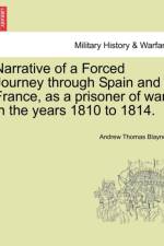 Narrative of a Forced Journey Through Spain and France, as a Prisoner of War, in the Years 1810 to 1814. Vol. I af Andrew Thomas Blayney