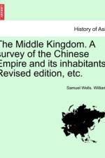The Middle Kingdom. a Survey of the Chinese Empire and Its Inhabitants. Revised Edition, Etc. Volume I af Samuel Wells Williams