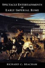 Spectacle Entertainments of Early Imperial Rome af Richard Beacham