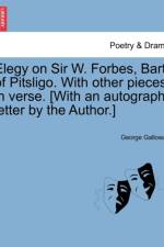 Elegy on Sir W. Forbes, Bart. of Pitsligo. with Other Pieces in Verse. [with an Autograph Letter by the Author.] af George Galloway