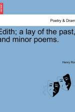Edith; A Lay of the Past, and Minor Poems. af Henry Rose
