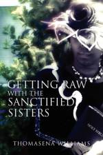 Getting Raw With the Sanctified Sisters af Thomasena Williams