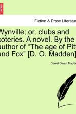 Wynville; Or, Clubs and Coteries. a Novel. by the Author of the Age of Pitt and Fox [D. O. Madden]. af Daniel Owen Madden