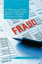 The Effectiveness of Federal Regulations and Corporate Reputation in Mitigating Corporate Accounting Fraud af Dr Felicia O Olagbemi