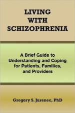 Living with Schizophrenia af Gregory S Jurenec