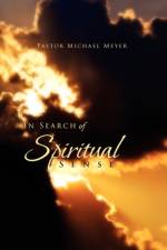 In Search of Spiritual Sense af Pastor Michael Meyer