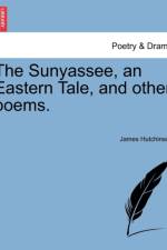 The Sunyassee, an Eastern Tale, and Other Poems. af James Hutchinson