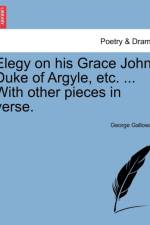 Elegy on His Grace John Duke of Argyle, Etc. ... with Other Pieces in Verse. af George Galloway