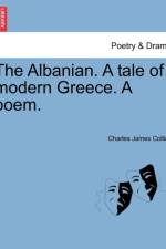 The Albanian. a Tale of Modern Greece. a Poem. af Charles James Collins