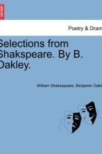 Selections from Shakspeare. by B. Oakley. af Benjamin Oakley