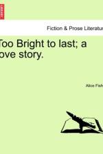 Too Bright to Last; A Love Story. af Alice Fisher