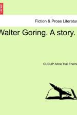 Walter Goring. a Story. af Cudlip Annie Hall Thomas