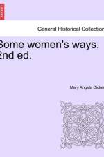 Some Women's Ways. 2nd Ed. af Mary Angela Dickens
