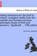 Piloting Directions for the Gulf of Finland, Compiled Chiefly from the Swedish and Russian Surveys, Particularly Those of Klint and General L. Spafarieff. ... Fifth Edition. af John Norie