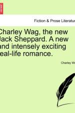 Charley Wag, the New Jack Sheppard. a New and Intensely Exciting Real-Life Romance. af Charley Wag