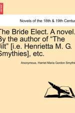 The Bride Elect. a Novel. by the Author of the Jilt [I.E. Henrietta M. G. Smythies], Etc. af ANONYMOUS