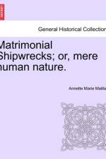 Matrimonial Shipwrecks; Or, Mere Human Nature. af Annette Marie Maillard
