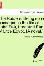 The Raiders. Being Some Passages in the Life of John FAA, Lord and Earl of Little Egypt. [A Novel.] af Samuel Rutherford Crockett