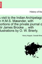 A Visit to the Indian Archipelago, in H.M.S. Maeander, with Portions of the Private Journal of Sir James Brooke ... with Illustrations by O. W. Brierly. af Henry Keppel