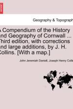 A Compendium of the History and Geography of Cornwall ... Third Edition, with Corrections and Large Additions, by J. H. Collins. [With a Map.] af John Jeremiah Daniell