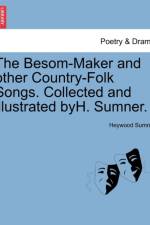 The Besom-Maker and Other Country-Folk Songs. Collected and Illustrated Byh. Sumner. af Heywood Sumner
