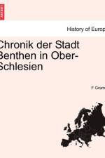 Chronik Der Stadt Benthen in Ober-Schlesien af F Gramer