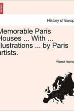 Memorable Paris Houses ... with ... Illustrations ... by Paris Artists. af Wilmot Harrison