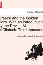 Greece and the Golden Horn. with an Introduction by the REV. J. M. M'Clintock. Third Thousand. af John D D MacClintock