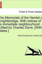 The Memorials of the Hamlet of Knightsbridge. with Notices of Its Immediate Neighbourhood ... Edited by Charles Davis. [With Plates.] af Henry George Davis