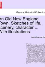 An Old New England Town. Sketches of Life, Scenery, Character ... with Illustrations. af Frank Samuel Child