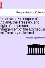 The Ancient Exchequer of England, the Treasury, and Origin of the Present Management of the Exchequer and Treasury of Ireland. af Francis Sheppard Thomas