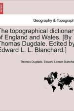 The Topographical Dictionary of England and Wales. [By Thomas Dugdale. Edited by Edward L. L. Blanchard.] af Thomas Dugdale
