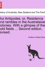 Our Antipodes; Or, Residence and Rambles in the Australasian Colonies. with a Glimpse of the Gold Fields ... Second Edition, Revised. af Godfrey Charles Mundy