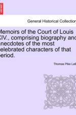 Memoirs of the Court of Louis XIV., Comprising Biography and Anecdotes of the Most Celebrated Characters of That Period. af Thomas Pike Lathy