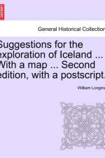 Suggestions for the Exploration of Iceland ... with a Map ... Second Edition, with a PostScript. af William Longman