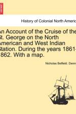 An Account of the Cruise of the St. George on the North American and West Indian Station. During the Years 1861-1862. with a Map. af Nicholas Belfield Dennys