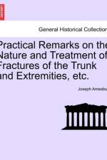 Practical Remarks on the Nature and Treatment of Fractures of the Trunk and Extremities, Etc. af Joseph Amesbury