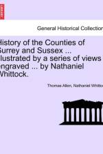 History of the Counties of Surrey and Sussex ... Illustrated by a Series of Views Engraved ... by Nathaniel Whittock. Vol.I af Nathaniel Whittock