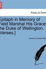 Epitaph in Memory of Field Marshal His Grace the Duke of Wellington. [Verses.] af Harrison Corbett Wilson