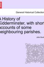 A History of Kidderminster, with Short Accounts of Some Neighbouring Parishes. af Professor John Burton